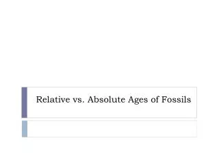 Relative vs. Absolute Ages of Fossils