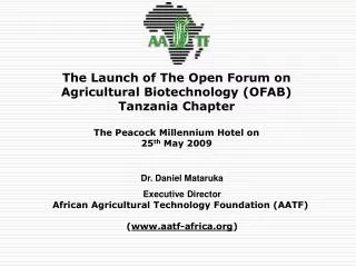Dr. Daniel Mataruka Executive Director African Agricultural Technology Foundation (AATF)