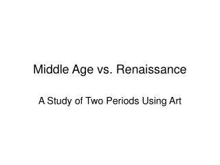 Middle Age vs. Renaissance