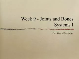 Week 9 - Joints and Bones Systems I