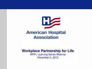 Workplace Partnership for Life WPFL Learning Series Webinar December 5, 2012