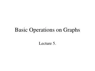 Basic Operations on Graphs