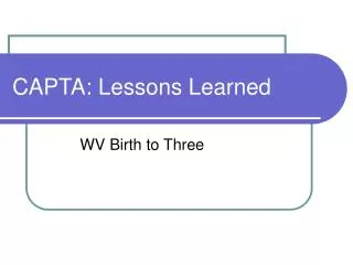 CAPTA: Lessons Learned