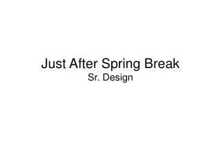 Just After Spring Break Sr. Design