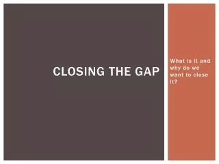 Closing the gap