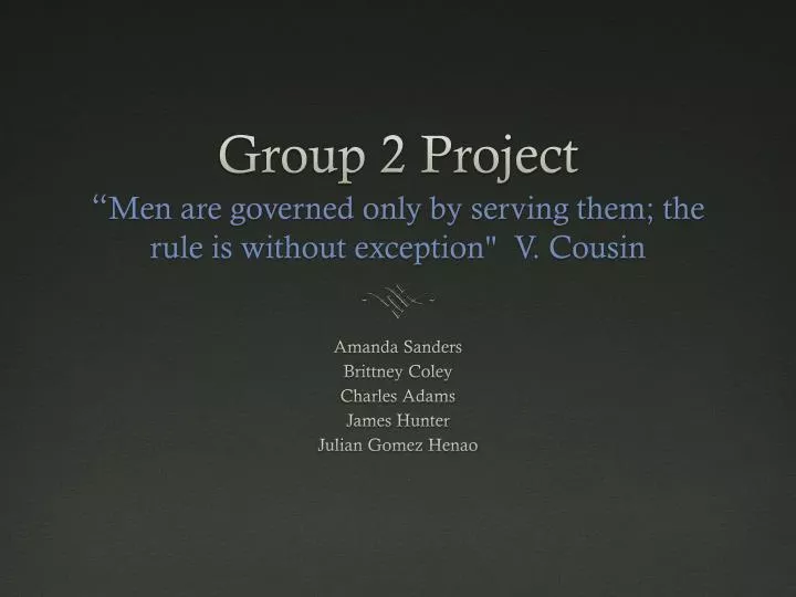group 2 project men are governed only by serving them the rule is without exception v cousin