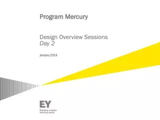 Program Mercury Design Overview Sessions Day 2 January 2014