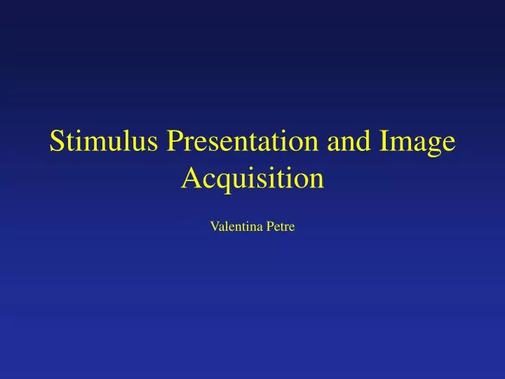 stimulus presentation and image acquisition
