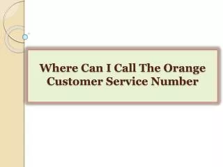 Where Can I Call The Orange Customer Service Number