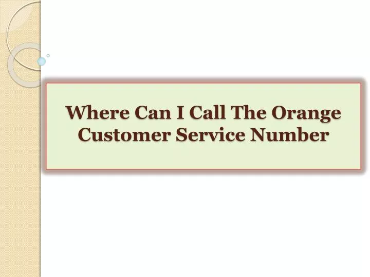 where can i call the orange customer service number