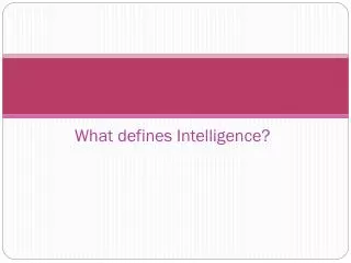What defines Intelligence?