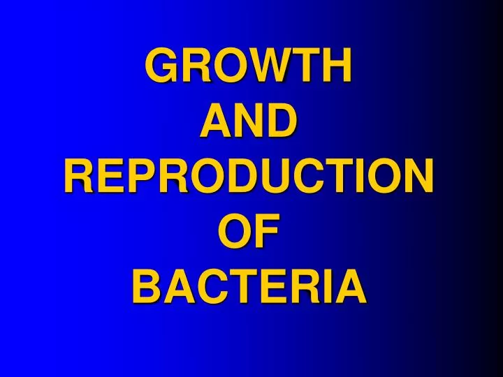 growth and reproduction of bacteria
