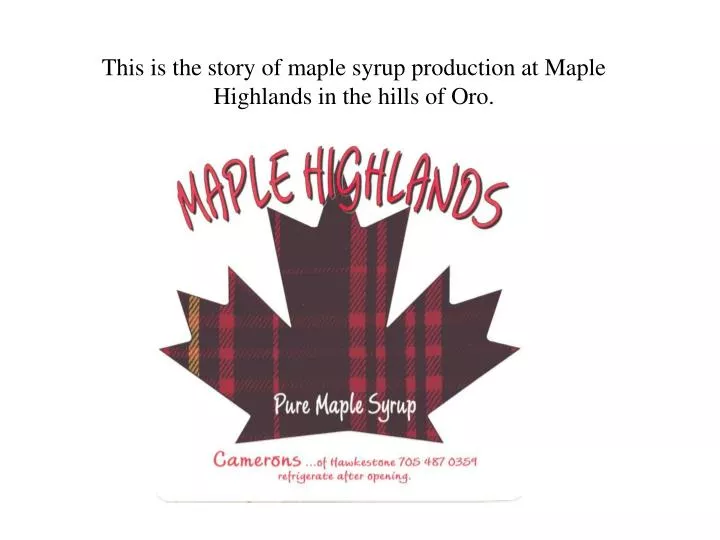 this is the story of maple syrup production at maple highlands in the hills of oro
