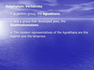 Subphylum: Vertebrata A jawless group, the Agnathans ,