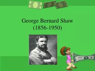 George Bernard Shaw (1856-1950)