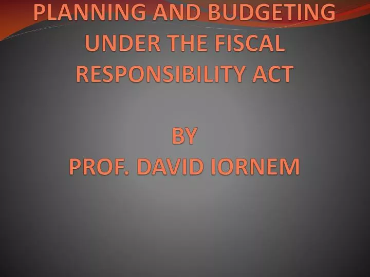 planning and budgeting under the fiscal responsibility act by prof david iornem