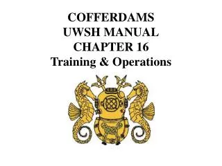 COFFERDAMS UWSH MANUAL CHAPTER 16 Training &amp; Operations