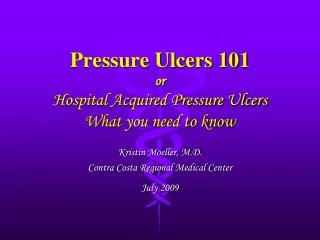 Pressure Ulcers 101 or Hospital Acquired Pressure Ulcers What you need to know