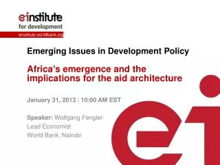 January 31, 2013 | 10:00 AM EST Speaker: Wolfgang Fengler Lead Economist World Bank, Nairobi
