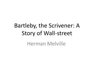 Bartleby, the Scrivener: A Story of Wall-street