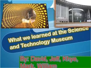 What we learned at the Science and Technology Museum