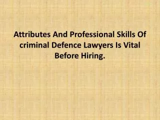 Attributes And Professional Skills Of criminal Defence Lawye