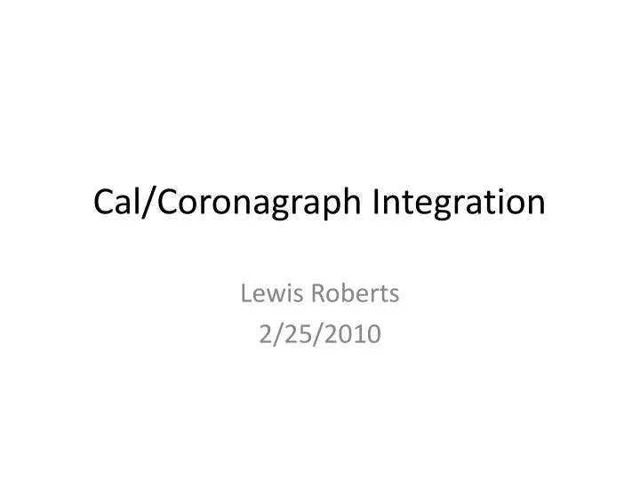 cal coronagraph integration