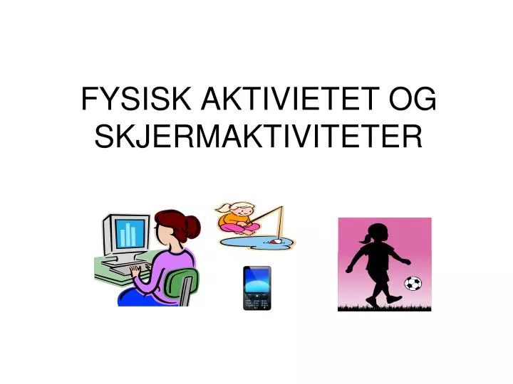 fysisk aktivietet og skjermaktiviteter