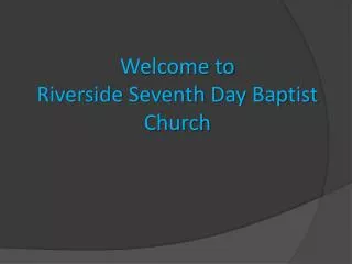 Welcome to Riverside Seventh Day Baptist Church