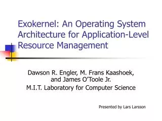 Exokernel: An Operating System Architecture for Application-Level Resource Management