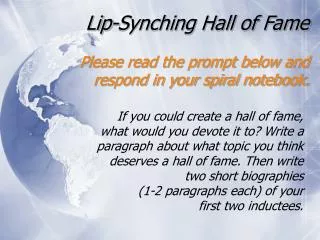 Lip-Synching Hall of Fame Please read the prompt below and respond in your spiral notebook.