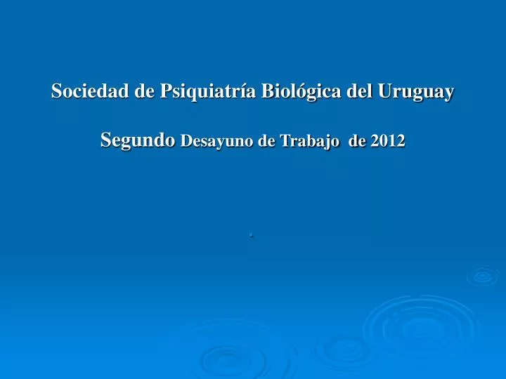 sociedad de psiquiatr a biol gica del uruguay segundo desayuno de trabajo de 2012