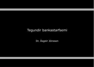 Tegundir bankastarfsemi Dr. Ásgeir Jónsson