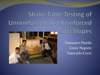 Shake Table Testing of Unreinforced and Reinforced Soil Slopes