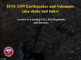 ISNS 3359 Earthquakes and Volcanoes (aka shake and bake)