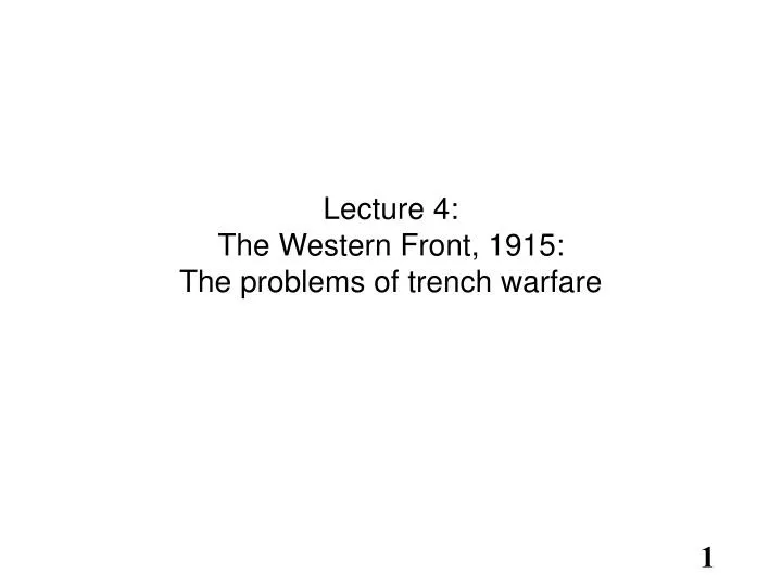 lecture 4 the western front 1915 the problems of trench warfare