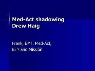 Med-Act shadowing Drew Haig