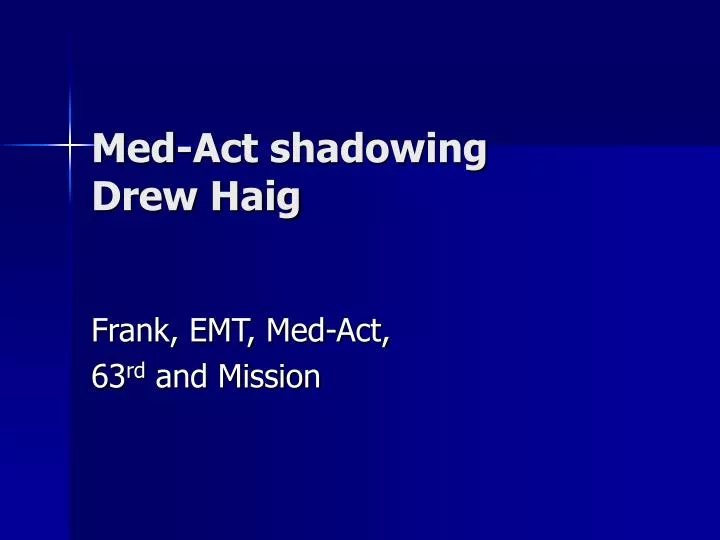 med act shadowing drew haig