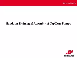 Hands on Training of Assembly of TopGear Pumps