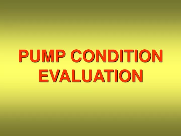 pump condition evaluation