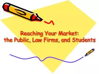 Reaching Your Market: the Public, Law Firms, and Students