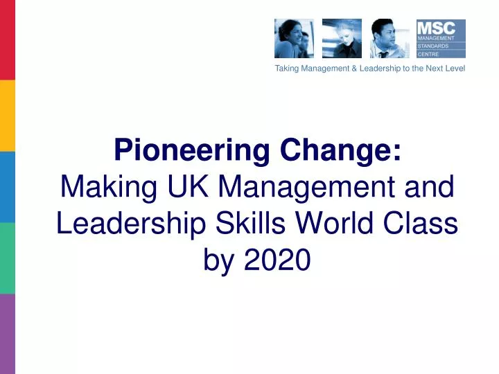 pioneering change making uk management and leadership skills world class by 2020