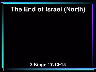 The End of Israel (North) 2 Kings 17:13-18