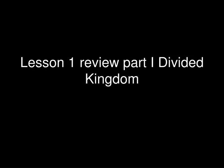 lesson 1 review part i divided kingdom