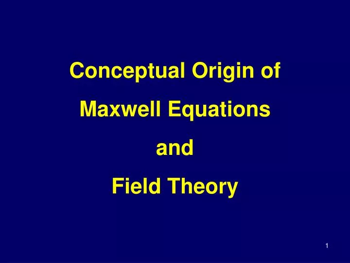 conceptual origin of maxwell equations and field theory