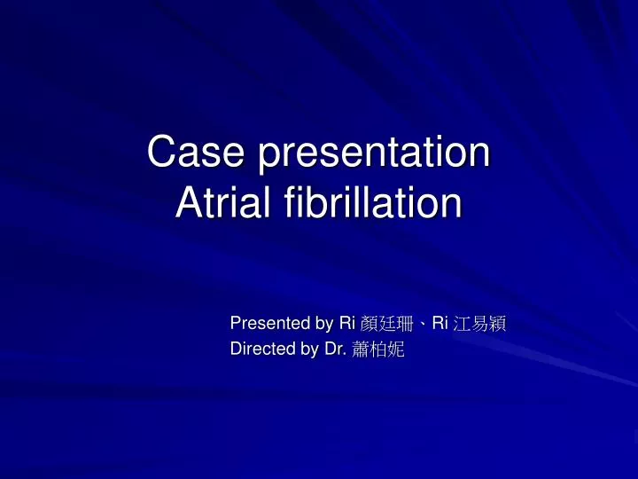 case presentation atrial fibrillation
