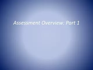 Assessment Overview: Part 1