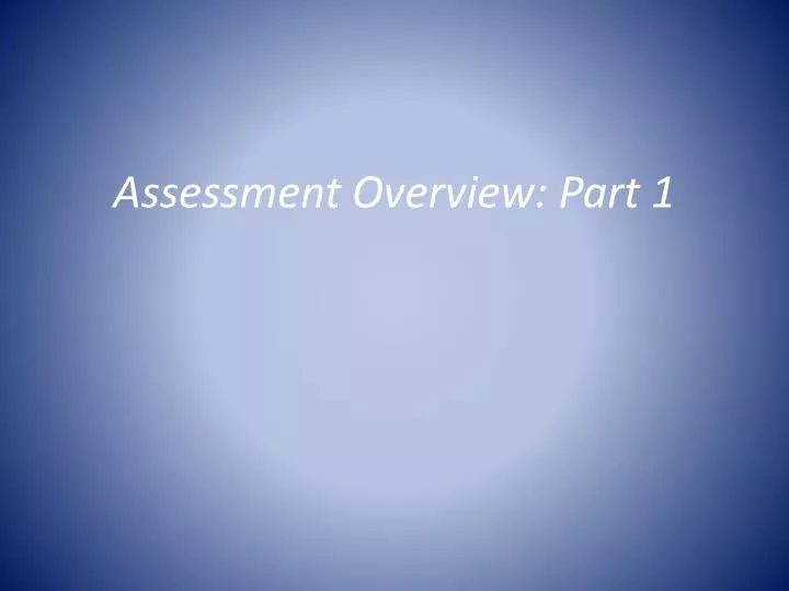 assessment overview part 1