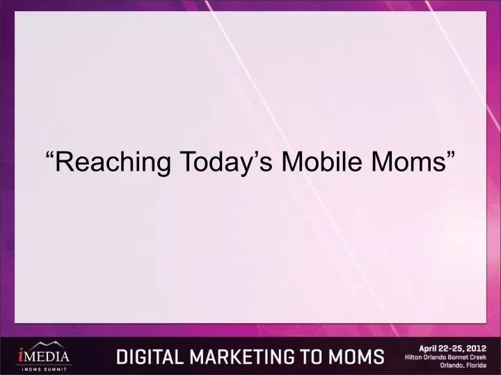 reaching today s mobile moms