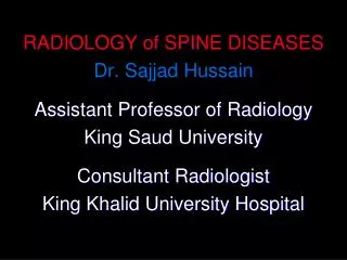 RADIOLOGY of SPINE DISEASES Dr. Sajjad Hussain Assistant Professor of Radiology